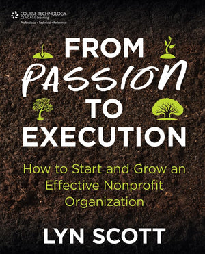 From Passion to Execution: How to Start and Grow an Effective Nonprofit Organization,New