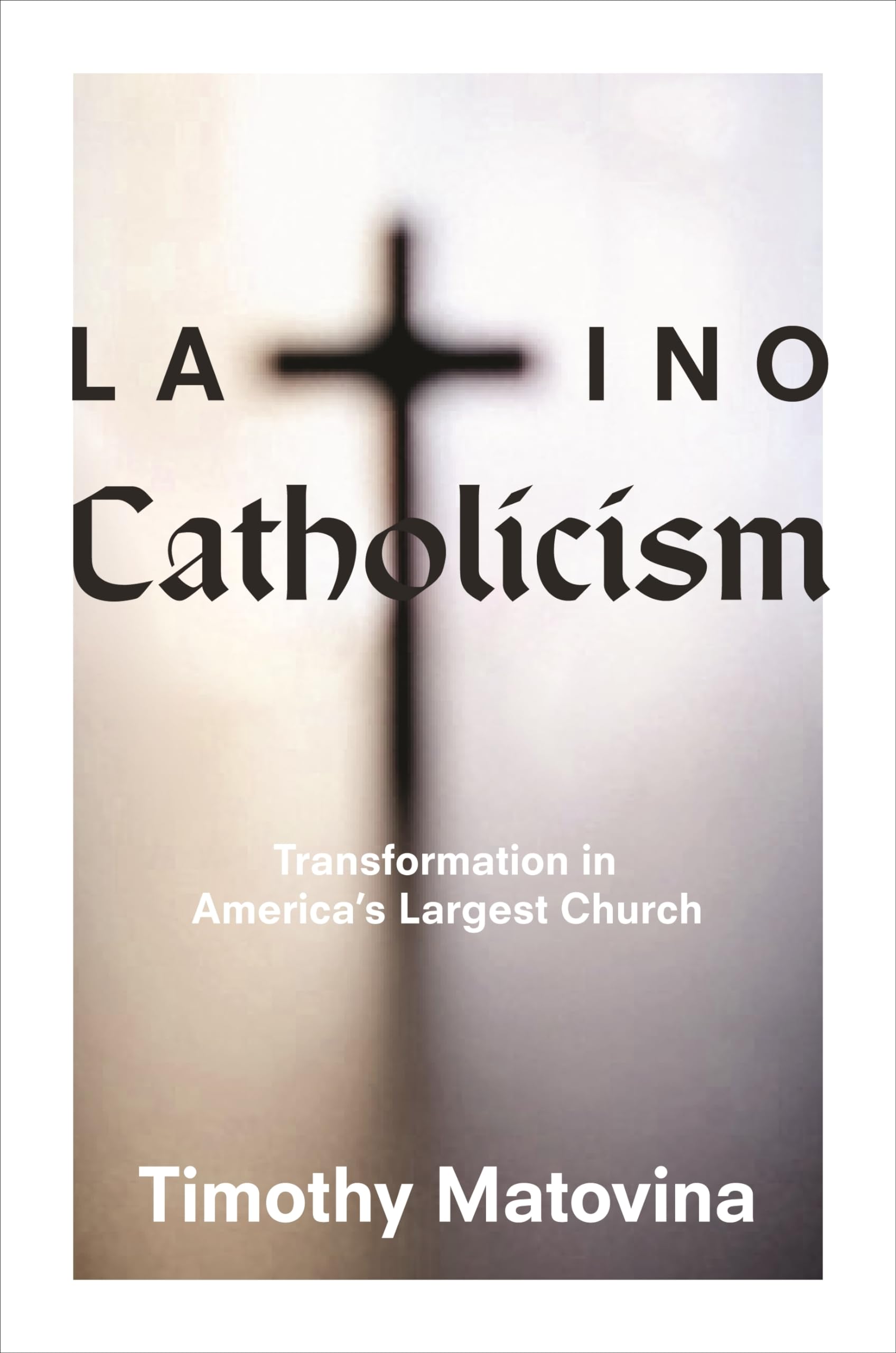 Latino Catholicism: Transformation In America'S Largest Church,New