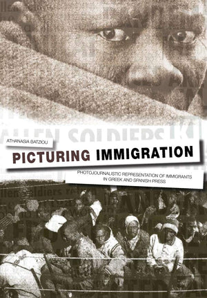 Picturing Immigration: Photojournalistic Representation of Immigrants in Greek and Spanish Press,Used
