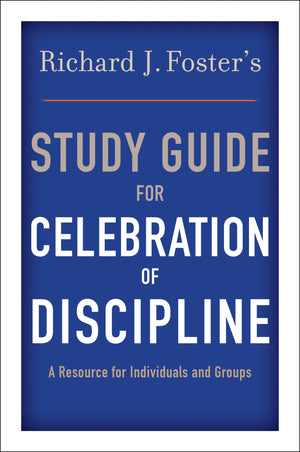 Richard J. Foster'S Study Guide For 'Celebration Of Discipline',New