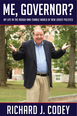 Me, Governor?: My Life In The Roughandtumble World Of New Jersey Politics,New