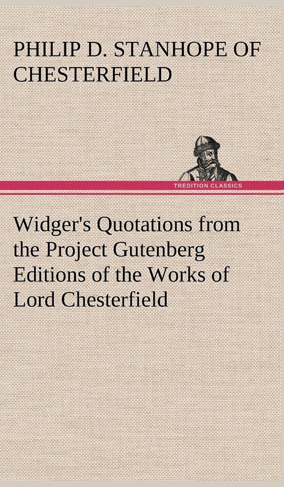 Widger's Quotations from the Project Gutenberg Editions of the Works of Lord Chesterfield,Used