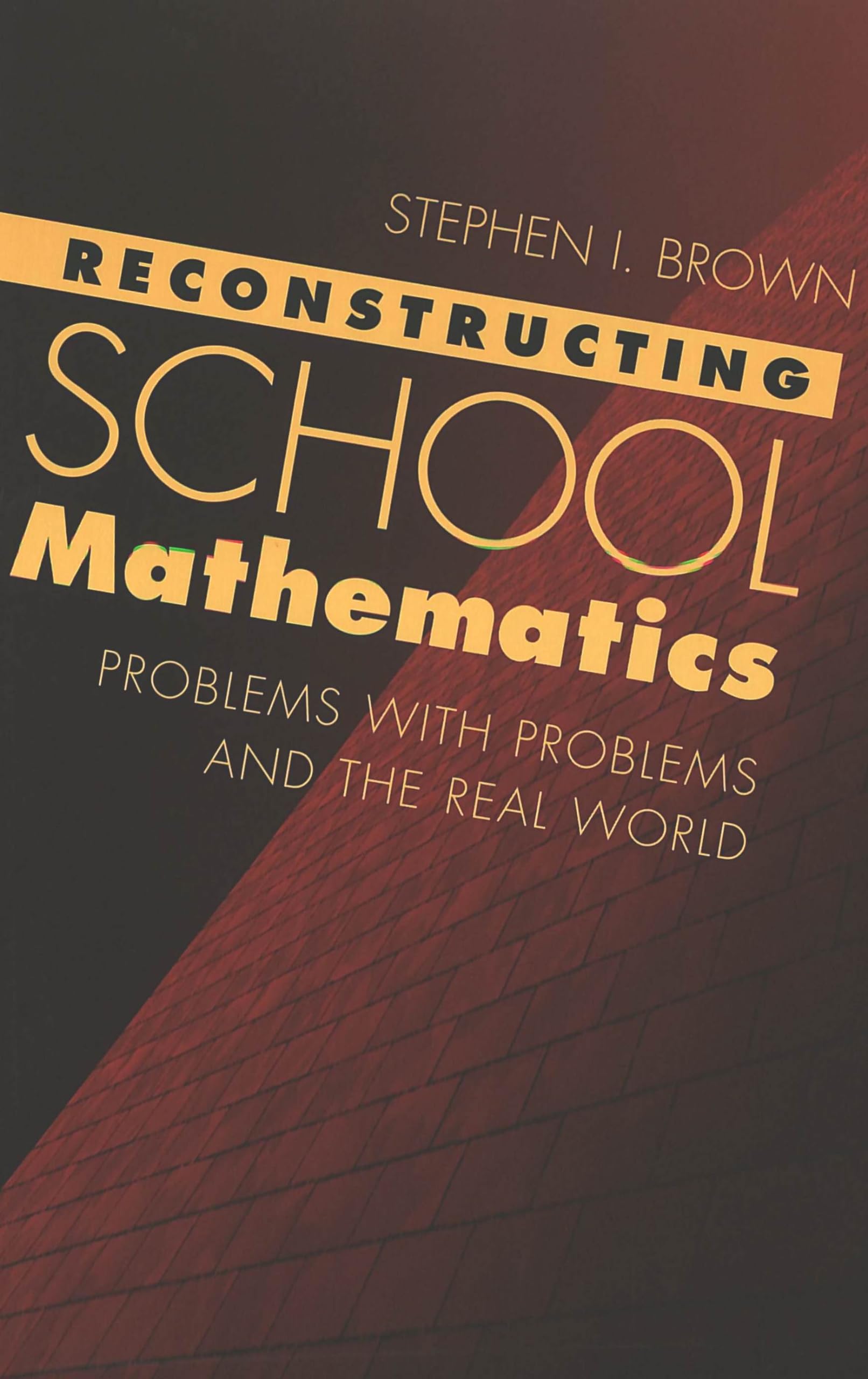 Reconstructing School Mathematics: Problems with Problems and the Real World,Used