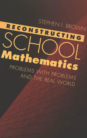 Reconstructing School Mathematics: Problems with Problems and the Real World,Used