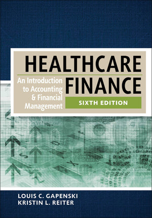 Healthcare Finance: An Introduction To Accounting And Financial Management, Sixth Edition (Aupha/Hap)