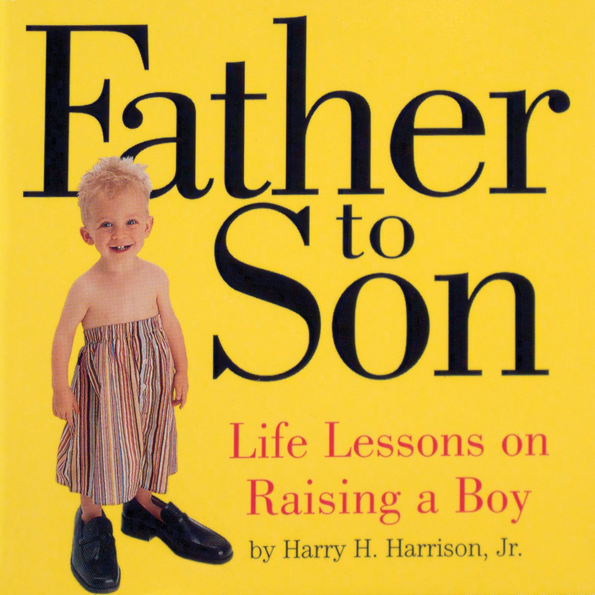 Father To Son: Life Lessons On Raising A Boy