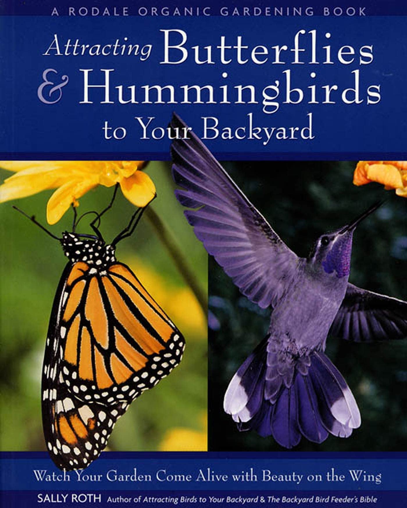 Attracting Butterflies & Hummingbirds to Your Backyard: Watch Your Garden Come Alive With Beauty on the Wing (A Rodale Organic G,Used