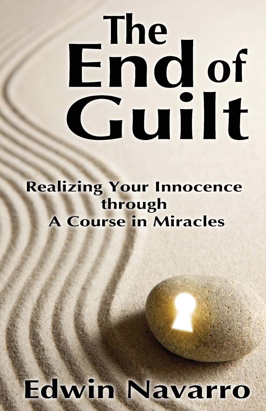 The End Of Guilt: Realizing Your Innocence Through A Course In Miracles,Used
