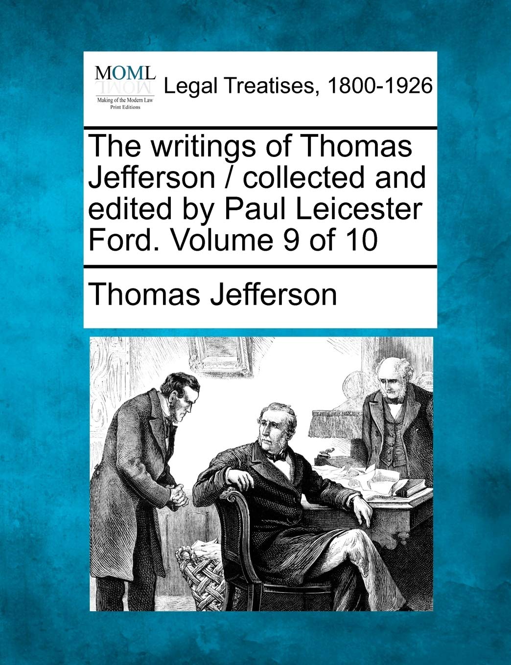 The writings of Thomas Jefferson / collected and edited by Paul Leicester Ford. Volume 9 of 10,Used