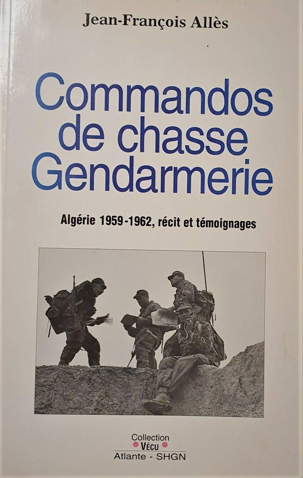 Commandos de chasse gendarmerie (Algrie, 19591962). Rcit et tmoignage.,Used