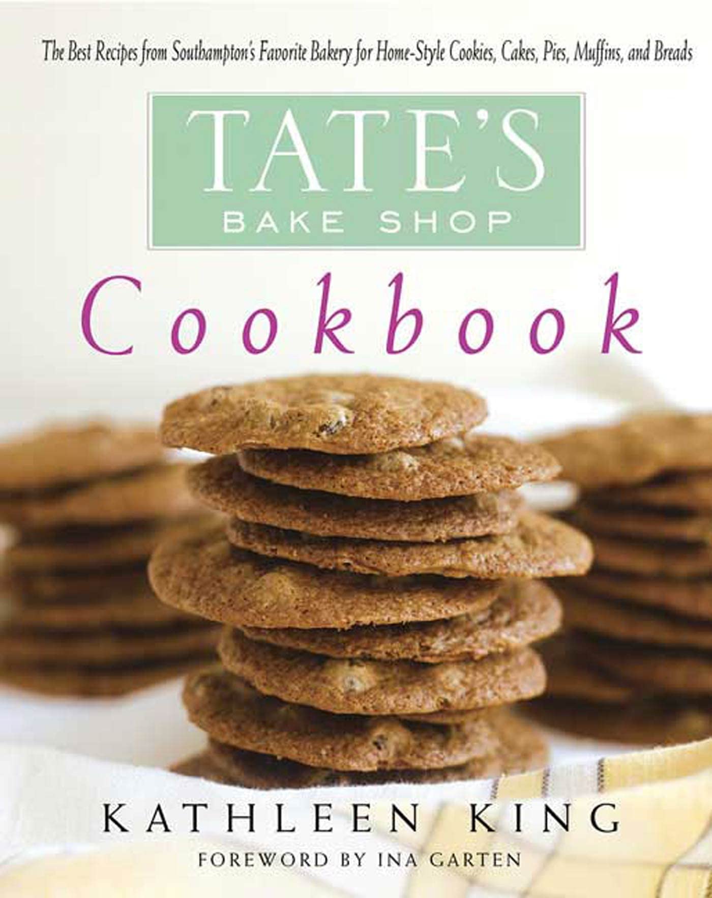 Tate'S Bake Shop Cookbook: The Best Recipes From Southampton'S Favorite Bakery For Homestyle Cookies, Cakes, Pies, Muffins, And,New
