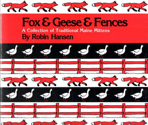 Fox And Geese And Fences: A Collection Of Traditional Maine Mittens