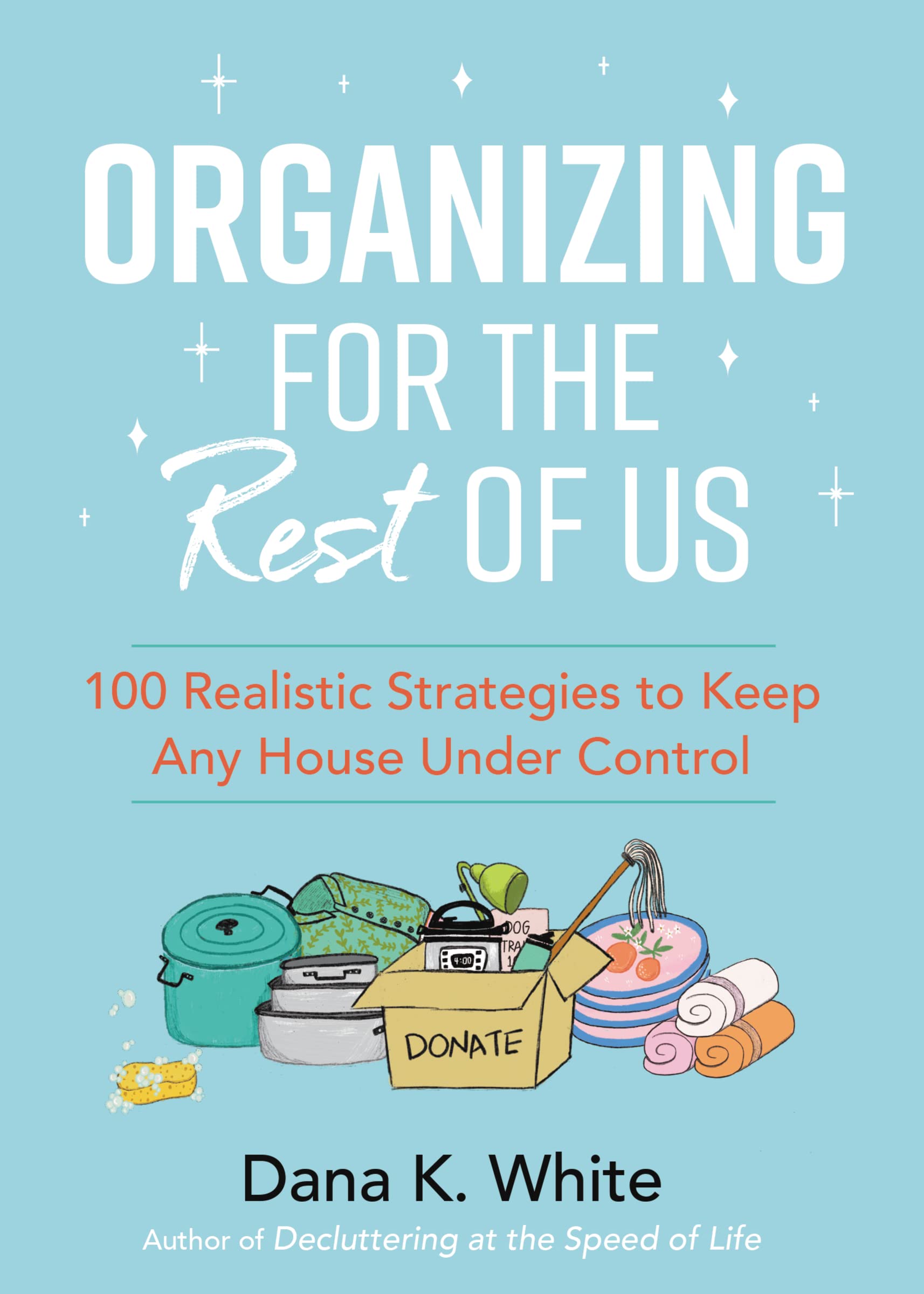 Organizing for the Rest of Us: 100 Realistic Strategies to Keep Any House Under Control,Used