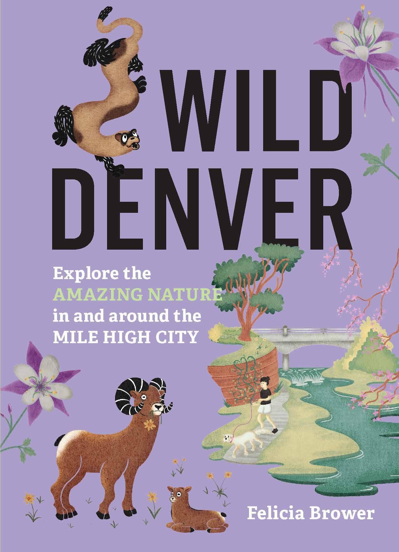 Wild Denver: Explore The Amazing Nature In And Around The Mile High City (Wild Series)