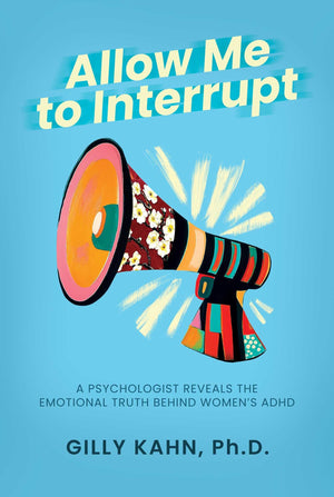 Allow Me To Interrupt: A Psychologist Reveals The Emotional Truth Behind WomenS Adhd