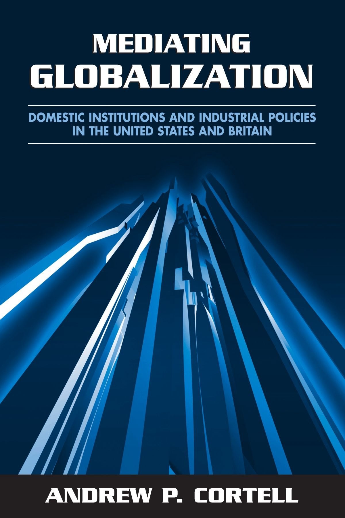 Mediating Globalization: Domestic Institutions And Industrial Policies in the United States And Britain (Suny Series in Global P,Used