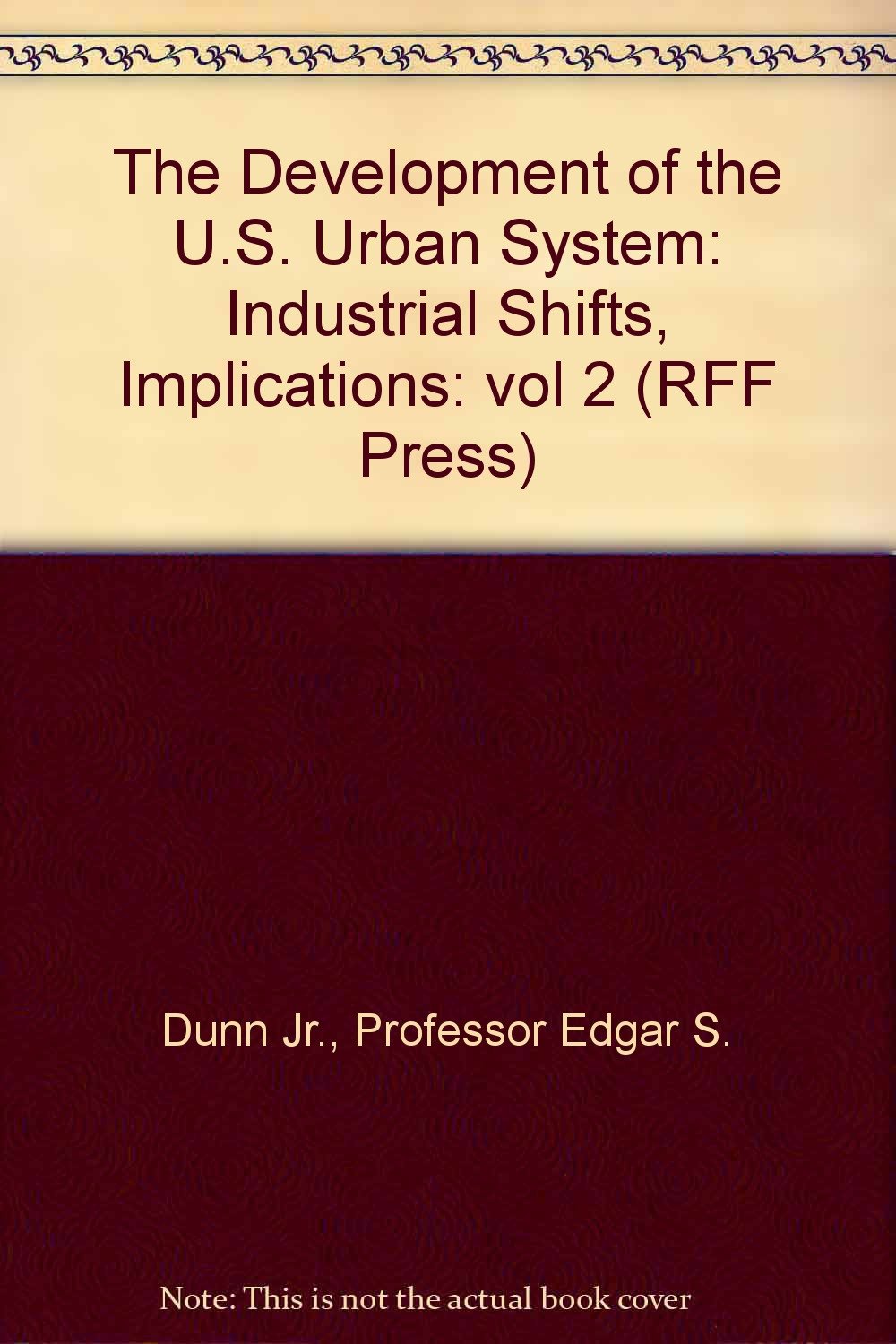 The Development of the U.S. Urban System: Industrial Shifts, Implications (RFF Press),Used