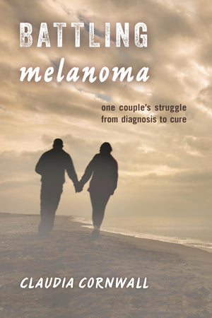 Battling Melanoma: One Couple's Struggle from Diagnosis to Cure,Used