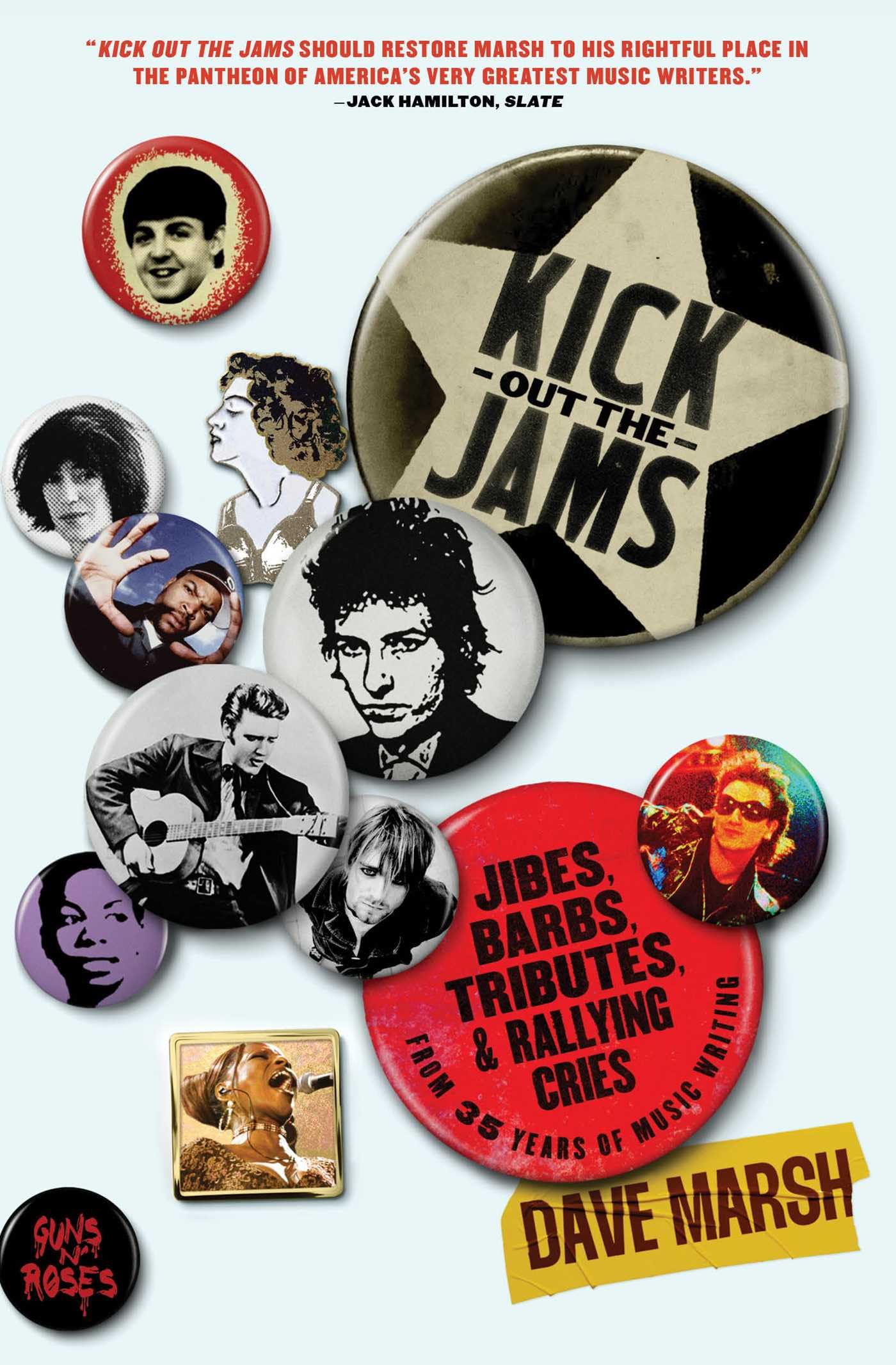 Kick Out the Jams: Jibes, Barbs, Tributes, and Rallying Cries from 35 Years of Music Writing,New