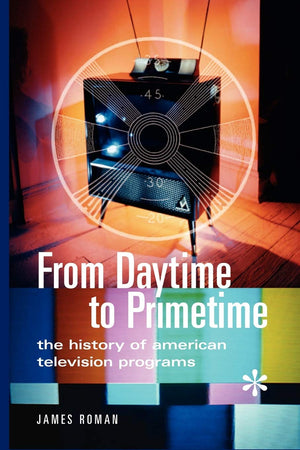 From Daytime to Primetime: The History of American Television Programs,Used