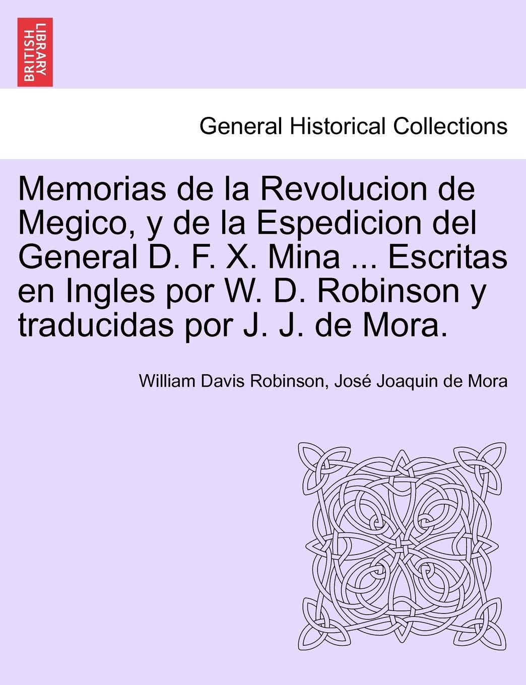Memorias de la Revolucion de Megico, y de la Espedicion del General D. F. X. Mina ... Escritas en Ingles por W. D. Robinson y tr,Used
