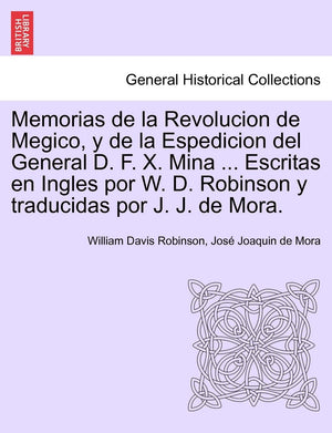 Memorias de la Revolucion de Megico, y de la Espedicion del General D. F. X. Mina ... Escritas en Ingles por W. D. Robinson y tr,Used