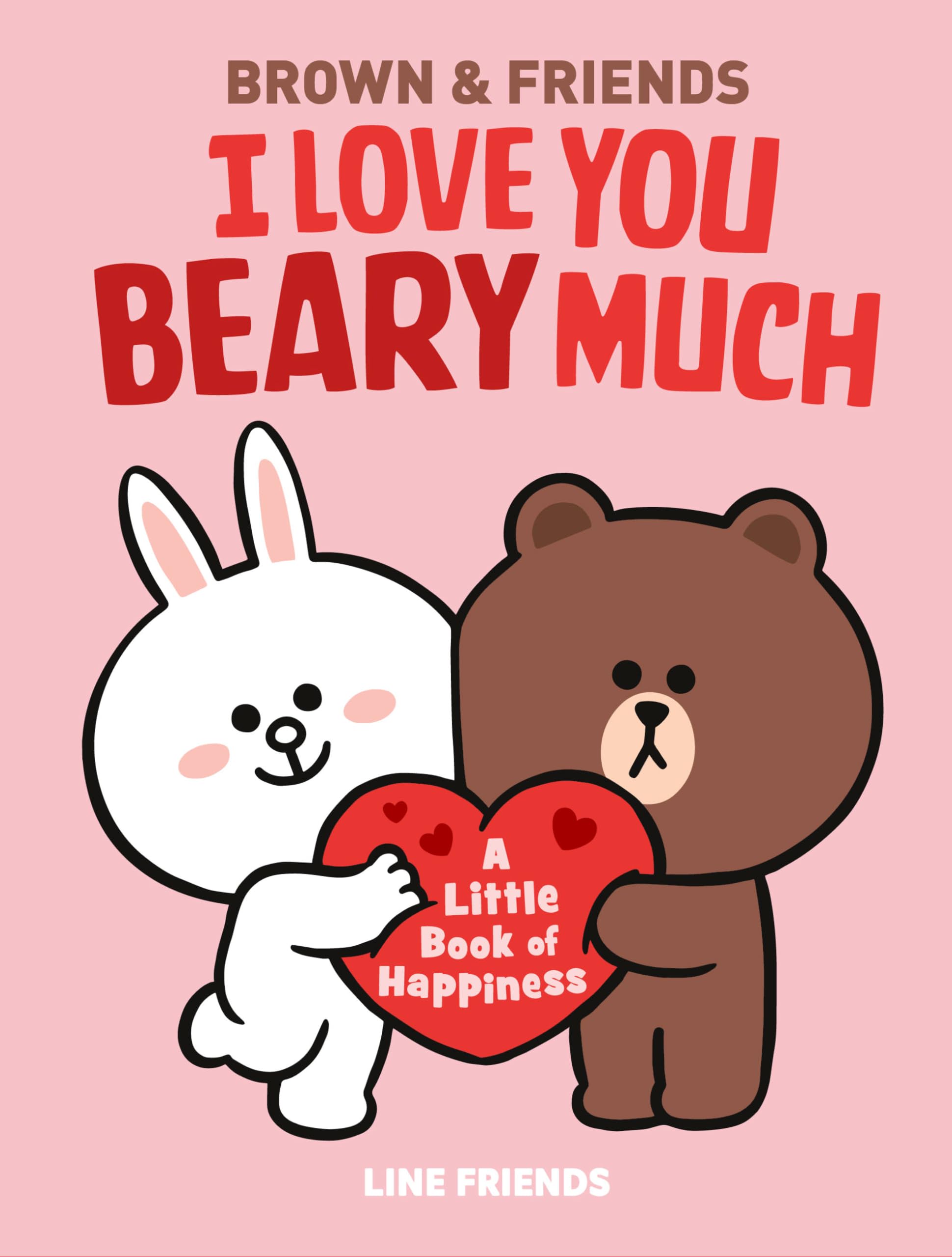 LINE FRIENDS: BROWN & FRIENDS: I Love You Beary Much: A Little Book of Happiness,Used