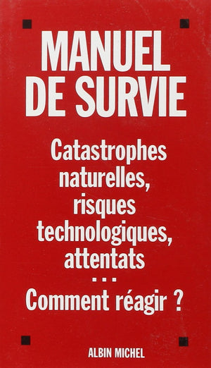 Manuel de survie: Catastrophes naturelles, risques technologiques, attentats... Comment ragir ?,Used