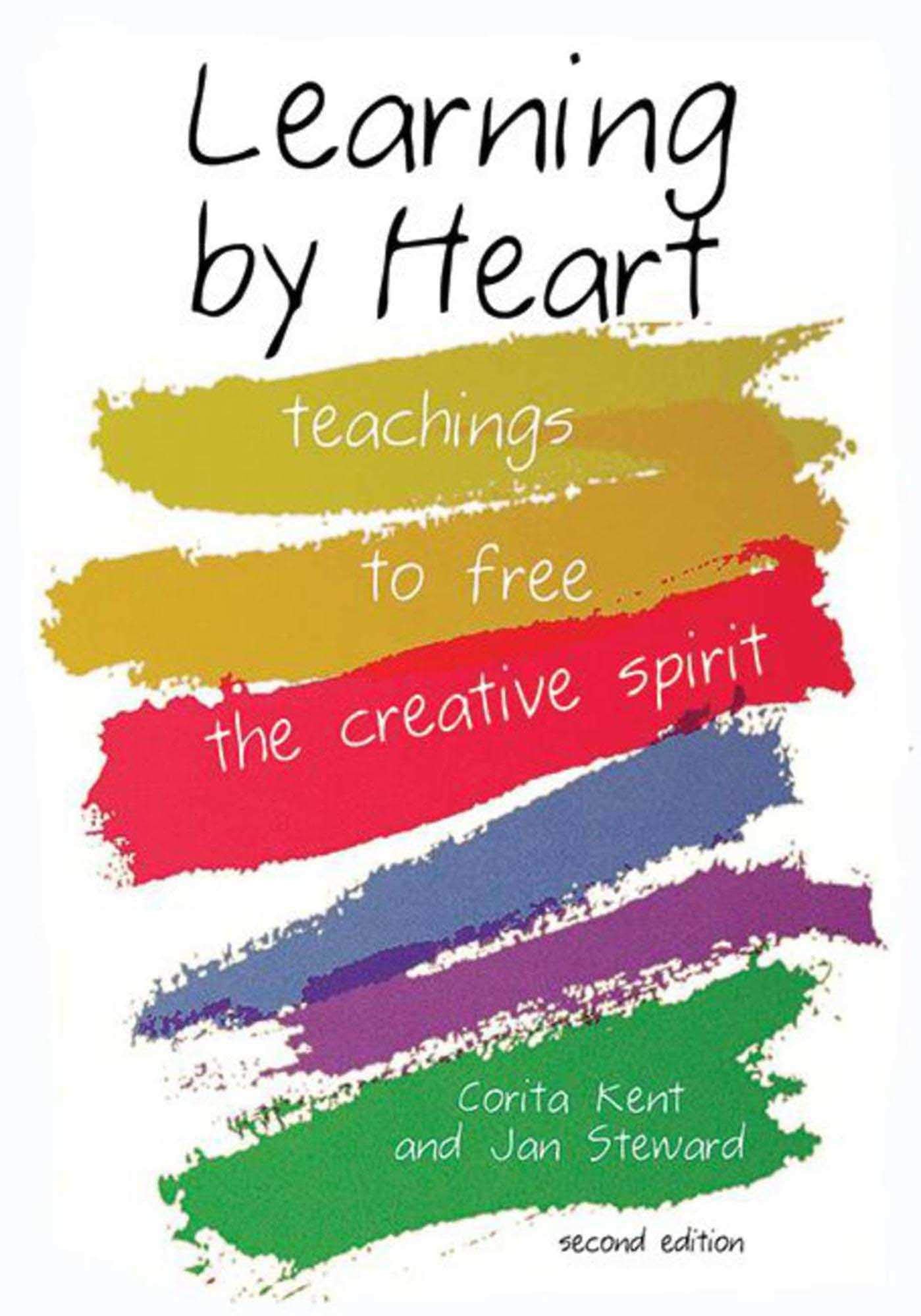 Learning by Heart: Teachings to Free the Creative Spirit,New