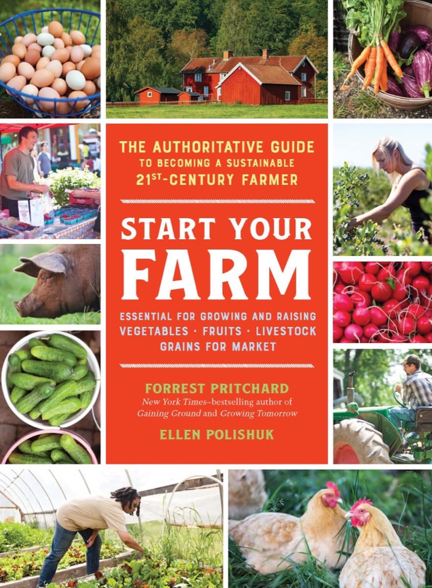Start Your Farm: The Authoritative Guide To Becoming A Sustainable 21Stcentury Farmer