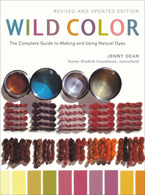 Wild Color, Revised And Updated Edition: The Complete Guide To Making And Using Natural Dyes-used