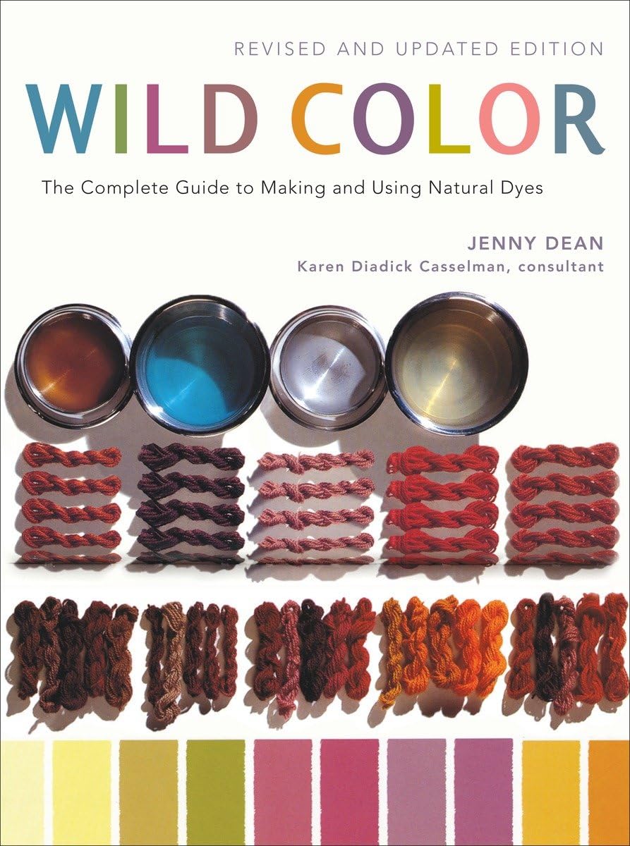 Wild Color, Revised and Updated Edition: The Complete Guide to Making and Using Natural Dyes,New