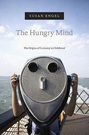 The Hungry Mind: The Origins Of Curiosity In Childhood,New