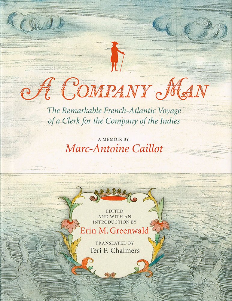 A Company Man: The Remarkable Frenchatlantic Voyage Of A Clerk For The Company Of The Indies [Hc],Used