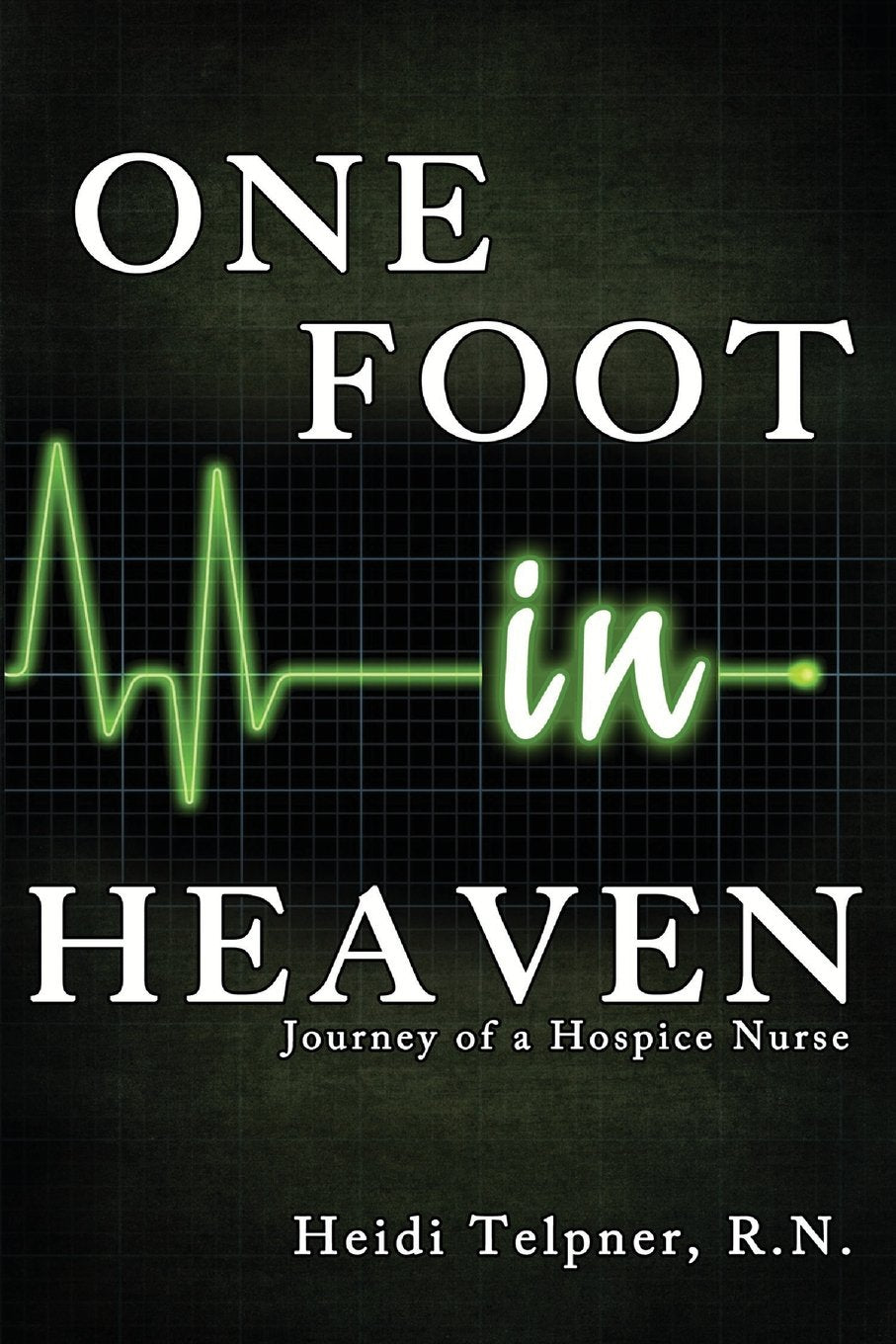 One Foot In Heaven, Journey Of A Hospice Nurse