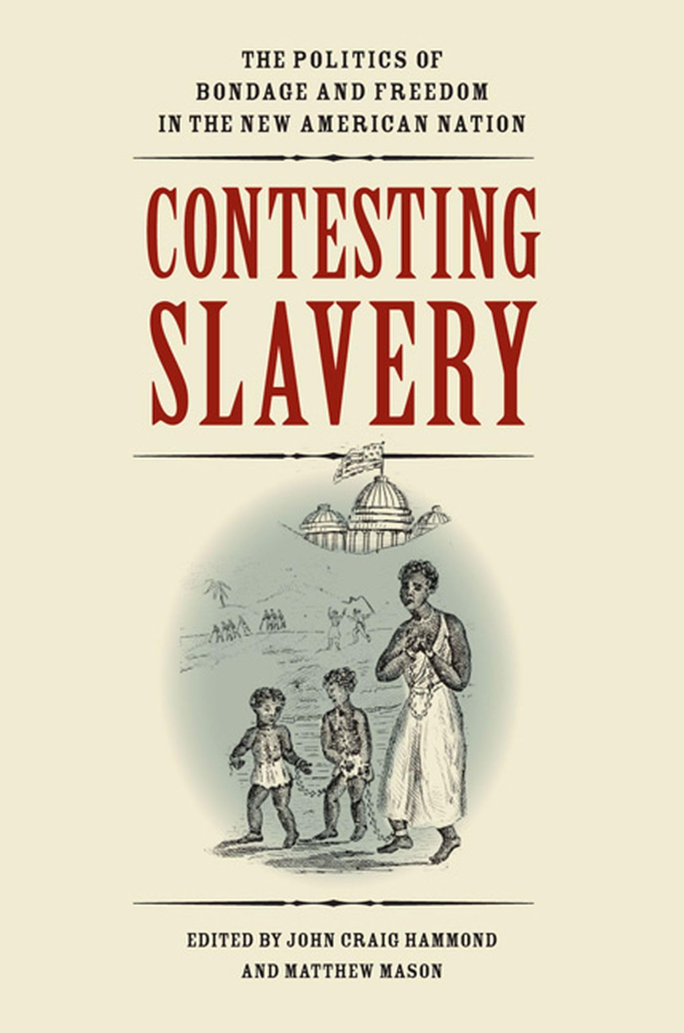 Contesting Slavery: The Politics Of Bondage And Freedom In The New American Nation (Jeffersonian America),Used