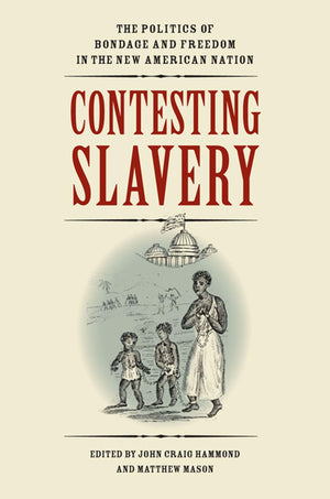 Contesting Slavery: The Politics Of Bondage And Freedom In The New American Nation (Jeffersonian America),Used