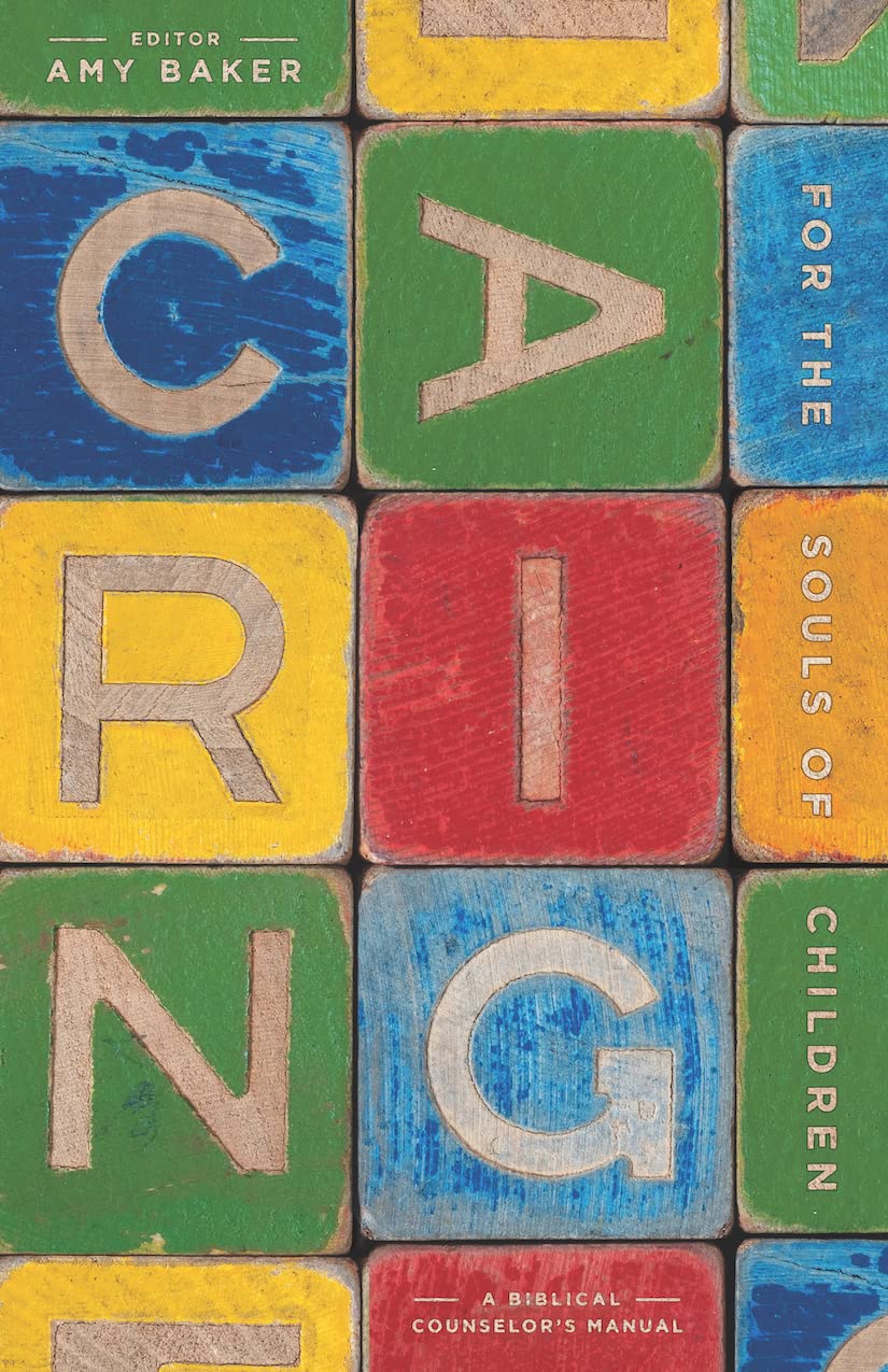 Caring For The Souls Of Children: A Biblical Counselor'S Manual