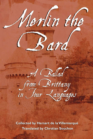 Merlin The Bard (The Bards' Book Of Brittany): A Ballad From Brittany In Four Languages,Used