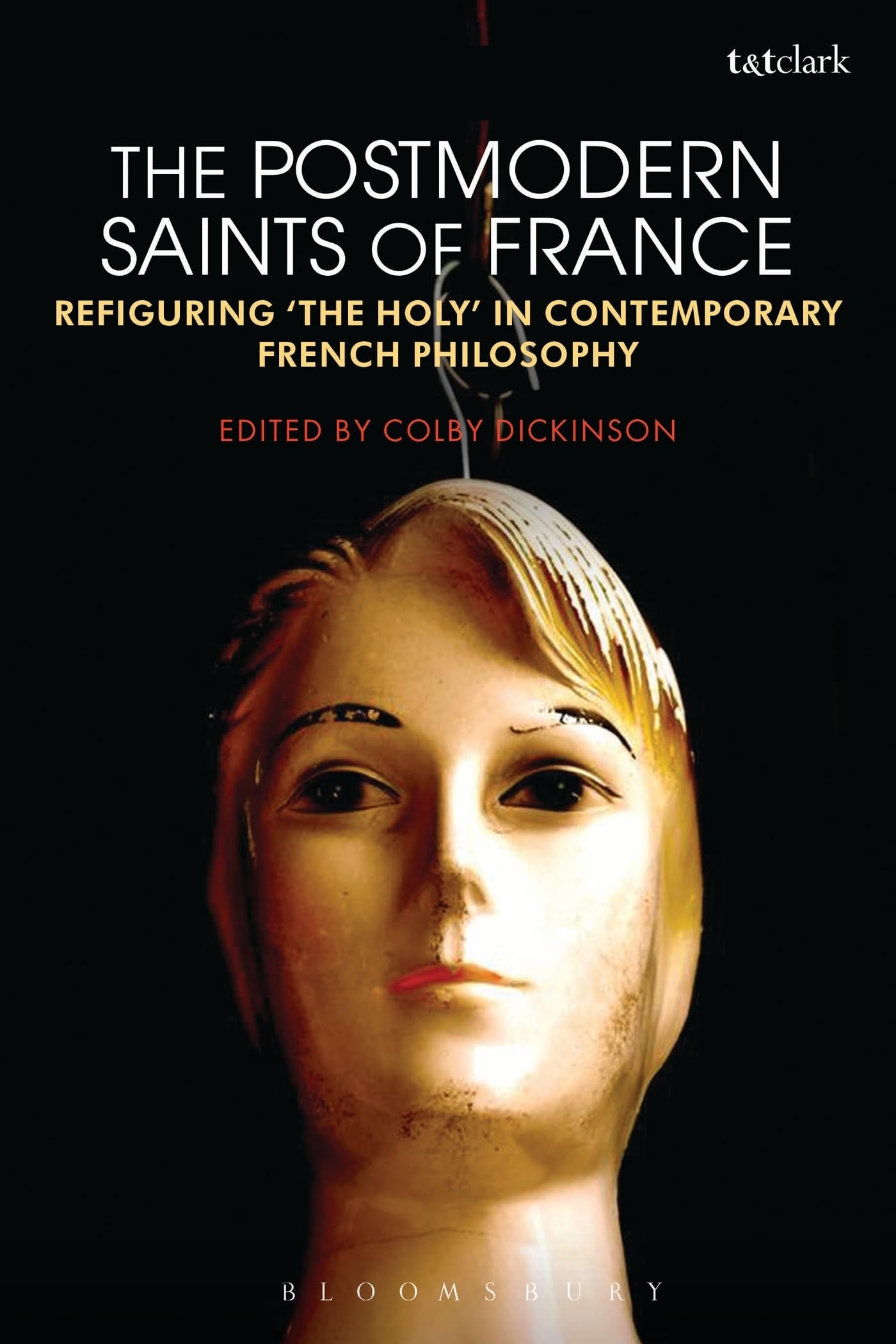 The Postmodern Saints of France: Refiguring 'the Holy' in Contemporary French Philosophy,Used