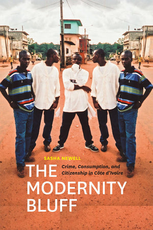 The Modernity Bluff: Crime, Consumption, and Citizenship in Cte dIvoire,Used