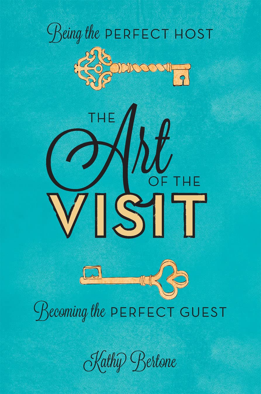 The Art Of The Visit: Being The Perfect Host/Becoming The Perfect Guest