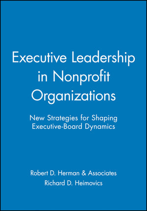 Executive Leadership In Nonprofit Organizations: New Strategies For Shaping Executiveboard Dynamics,New