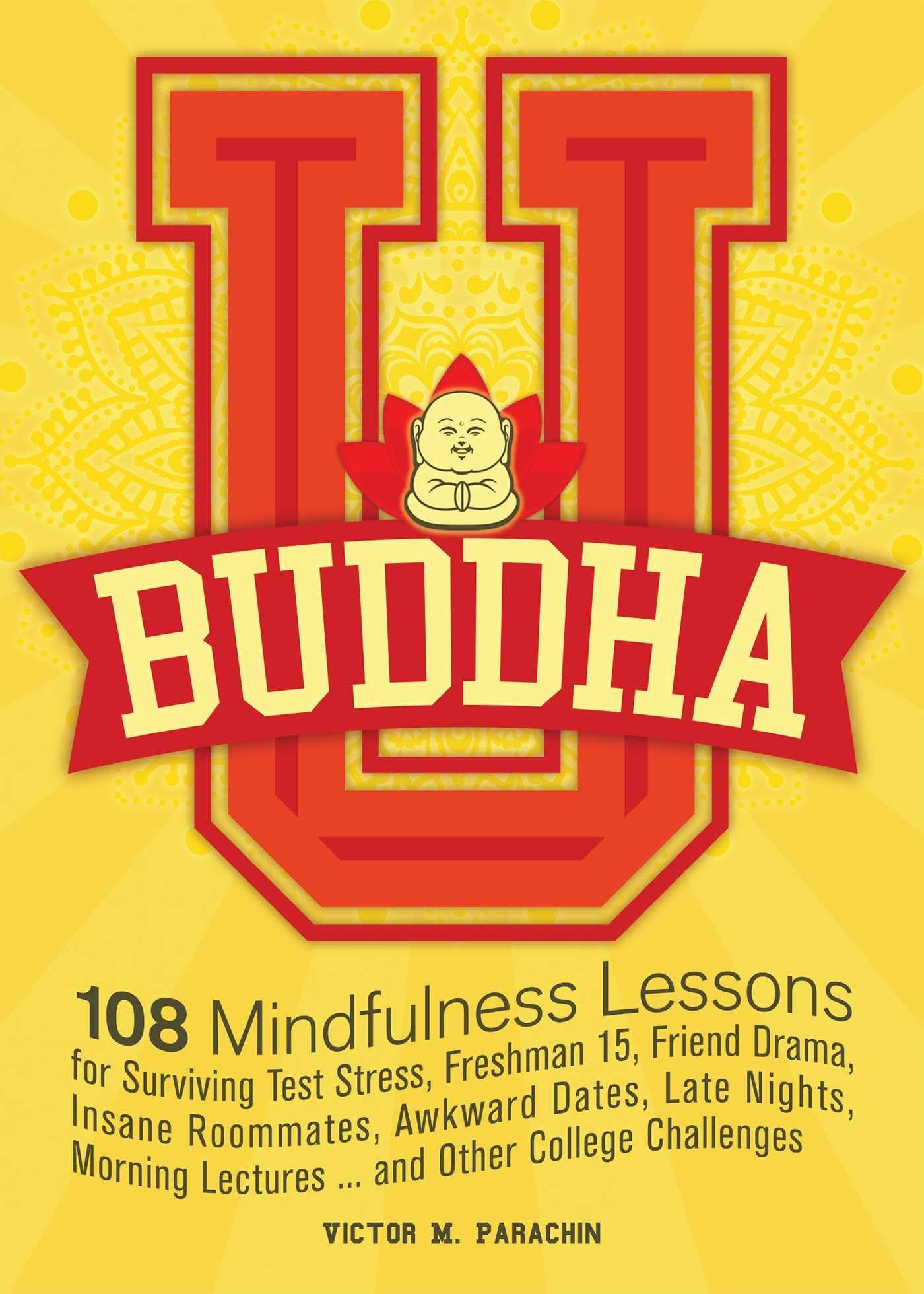 Buddha U: 108 Mindfulness Lessons for Surviving Test Stress, Freshman 15, Friend Drama, Insane Roommates, Awkward Dates, Late Ni,Used