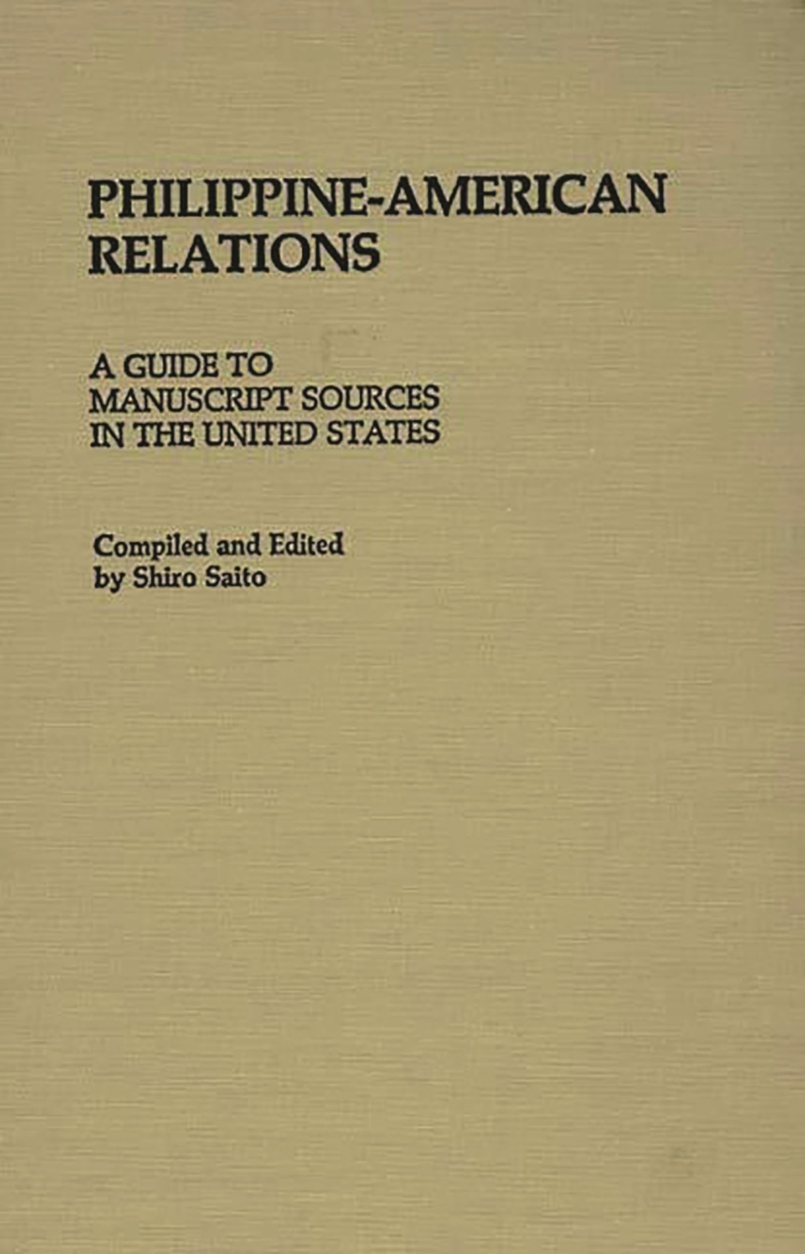 Philippineamerican Relations: A Guide To Manuscript Sources In The United States,New