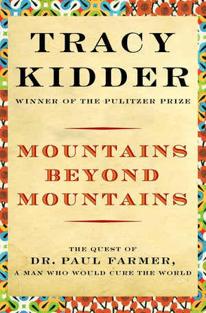 Mountains Beyond Mountains: Healing The World: The Quest Of Dr. Paul Farmer,New