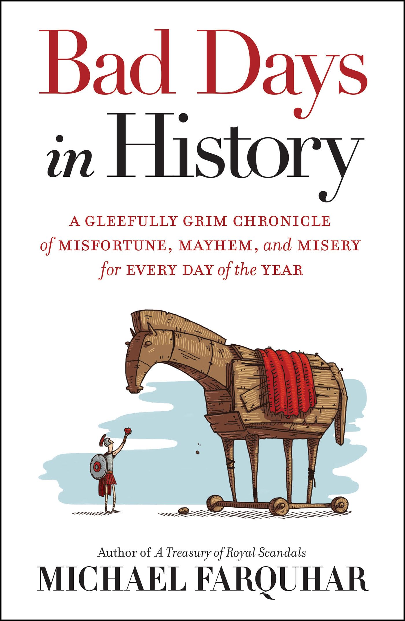 Bad Days in History: A Gleefully Grim Chronicle of Misfortune, Mayhem, and Misery for Every Day of the Year,Used