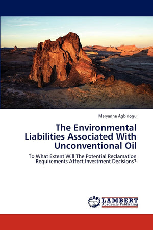 The Environmental Liabilities Associated With Unconventional Oil: To What Extent Will The Potential Reclamation Requirements Aff,Used