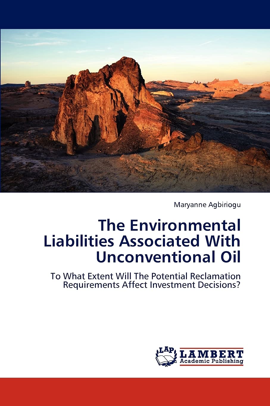 The Environmental Liabilities Associated With Unconventional Oil: To What Extent Will The Potential Reclamation Requirements Aff,Used