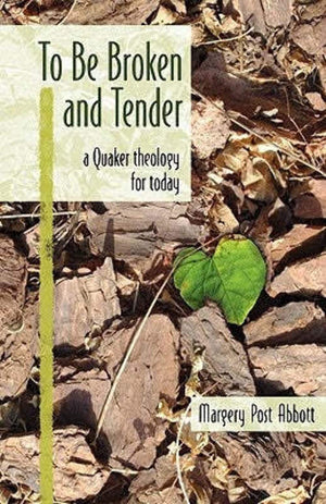 To Be Broken and Tender: A Quaker Theology for Today,Used